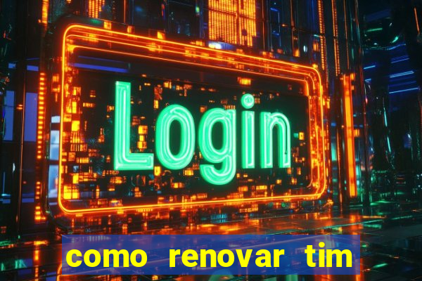 como renovar tim beta antes do prazo